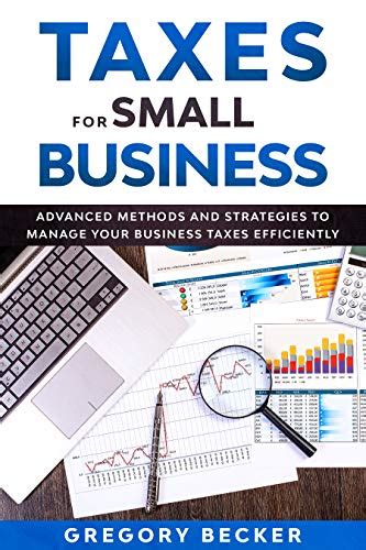 Read Online Taxes For Small Business Advanced Methods And Strategies To Manage Your Business Taxes Efficiently By Gregory Becker