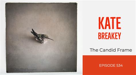 TCF Ep. 534 - Kate Breakey-The Candid Frame: Conversations o