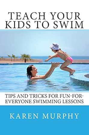Teach Your Kids to Swim – Tips and tricks for fun-for-everyone swimming ... - balustradellc