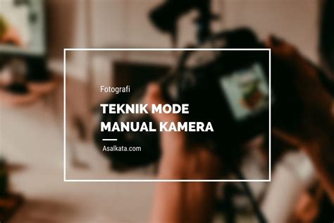 Teknik Mode Manual Kamera – Asalkata - balustradellc