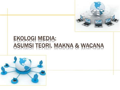 Teori Ekologi Media: Pengertian dan Asumsi - balustradellc