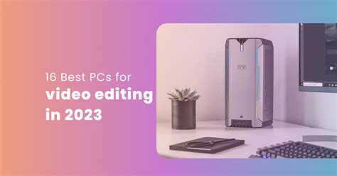 The 16 Best PCs for Video Editing 2024 Edition - Postudio - balustradellc