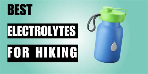 The 6 Best Electrolytes for Hiking - Great Minds Think … - balustradellc