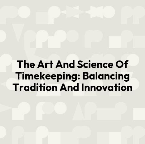The Art And Science Of Timekeeping: Balancing … - wintechmobiles.com