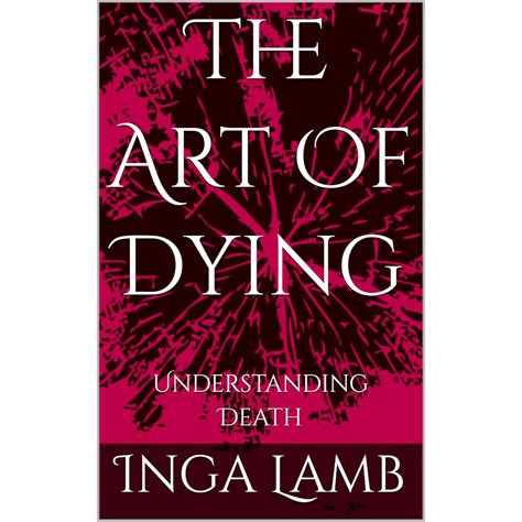 The Art of Dying: Understanding Death Through … - balustradellc