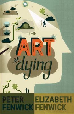 The Art of Dying by Peter Fenwick | Goodreads - balustradellc