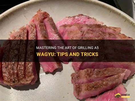 The Art of Grilling Wagyu: Tips for Perfectly Cooked Steak - balustradellc