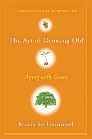 The Art of Growing Old: Aging with Grace - Google Books - balustradellc
