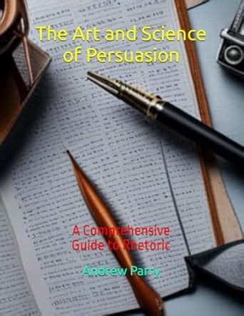 The Art of Persuasion: A Comprehensive Guide - balustradellc