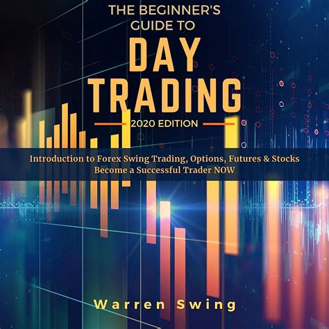 The Beginner's Guide to Day Trading 2020 : Introduction to Forex Swing ... - balustradellc