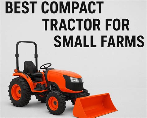 The Best Compact Tractor Manufacturers for Small Farms - balustradellc