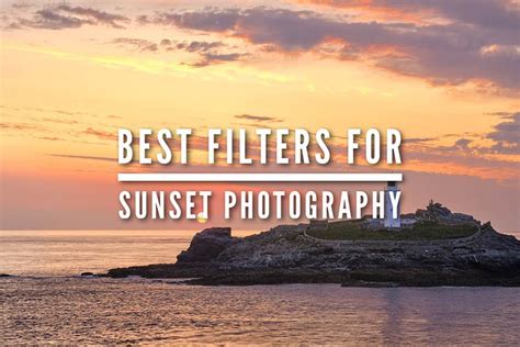 The Best Filters for Sunset Landscape Photos - Lenscraft - balustradellc