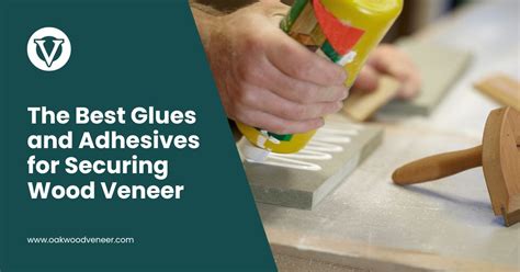 The Best Glues and Adhesives for Securing Wood Veneer - balustradellc