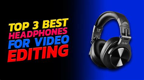 The Best Headphones for Video Editing - balustradellc