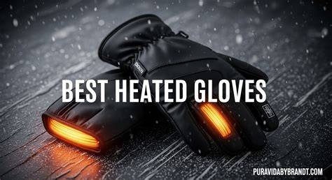 The Best Heated Gloves for Cold Weather, Tested by Our Experts - raincitystudios.com