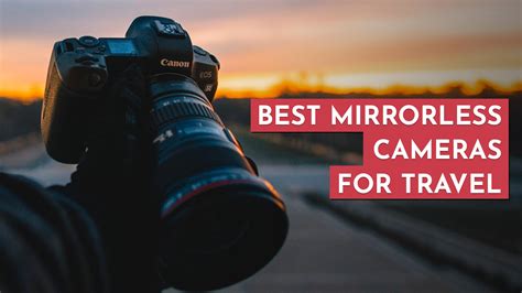 The Best Mirrorless Cameras for Travel Photography (2024) - balustradellc