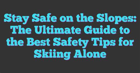 The Best Tips for Skiing Safely on the Slopes - ESI [Hiver] - balustradellc