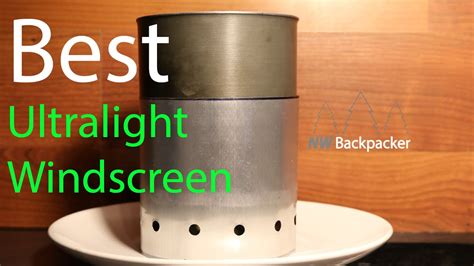 The best windscreen for ultralight backpacking stoves (Easy DIY … - balustradellc