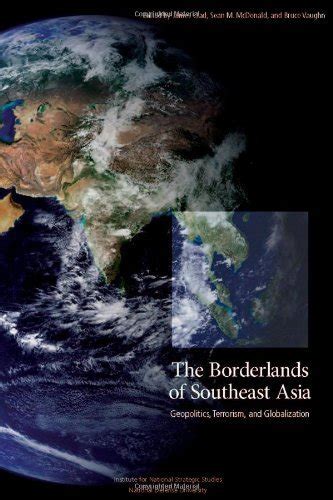 The Borderlands of Southeast Asia: Geopolitics, Terrorism, and ... - wintechmobiles.com