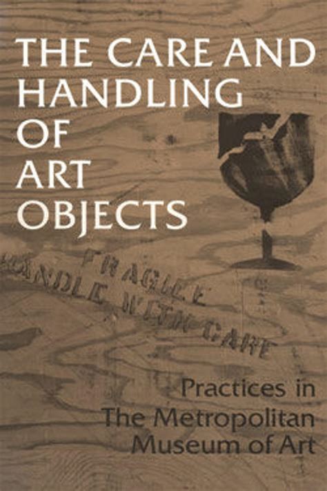 The Care and Handling of Art Objects: Practices in The … - balustradellc