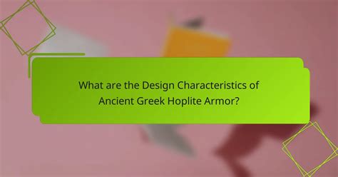 The Characteristics of Ancient Greek Hoplite Armor: Design, Materials ... - wintechmobiles.com