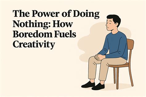 The Creative Power of Boredom: How Boredom Fuels Innovation - balustradellc
