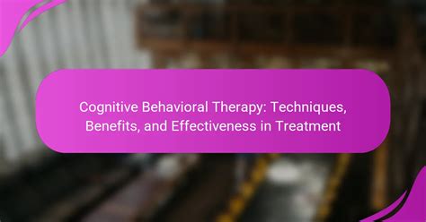 The Effectiveness of Cognitive Behavioral Therapy Techniques for the ... - wintechmobiles.com