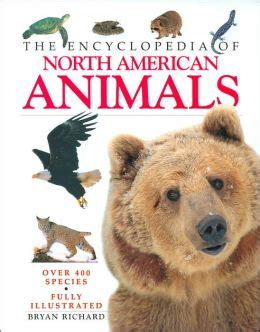 THE ENCYCLOPEDIA OF NORTH AMERICAN ANIMALS By Bryan …