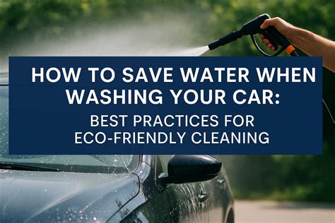 The Environmental Impact of Washing Your Car: Best Practices for … - balustradellc
