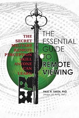 The Essential Guide to Remote Viewing: The Secret Military Remote ... - balustradellc