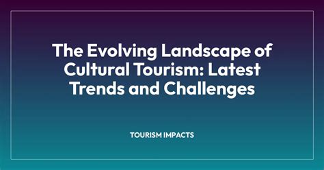 The Evolving Landscape of Cultural Tourism: Latest Trends and ... - balustradellc