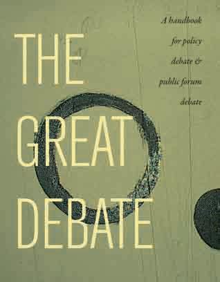 The Great Debate: A Handbook for Policy Debate and Public Forum Debate ... - balustradellc
