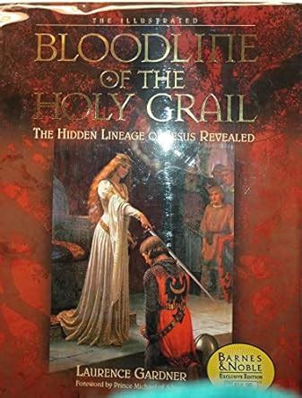 The Illustrated Bloodline of the Holy Grail: The Hidden Lineage of ... - balustradellc
