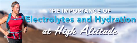 The Importance of Electrolytes and Hydration at High Altitude - balustradellc