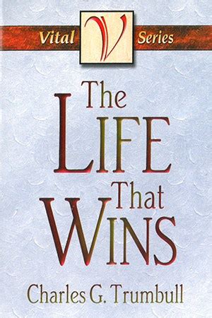 THE LIFE THAT WINS by Dr. Charles Trumbull