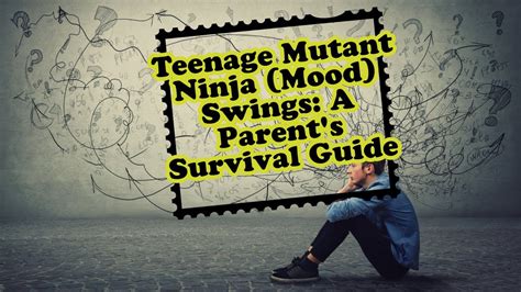 The Parent's Survival Guide to Teenage Mood Swings - balustradellc