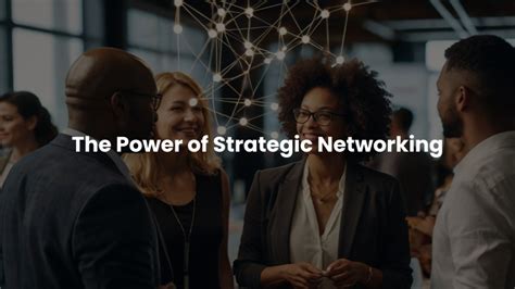 The Power Of Strategic Networking: How Meaningful … - balustradellc
