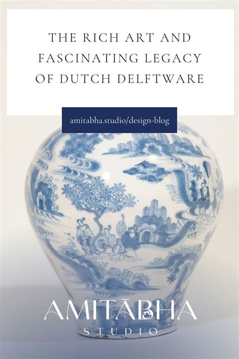The Rich Art and Fascinating Legacy of Dutch Delftware - balustradellc