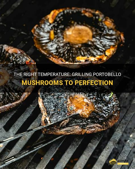 The Right Temperature: Grilling Portobello Mushrooms To Perfection - balustradellc