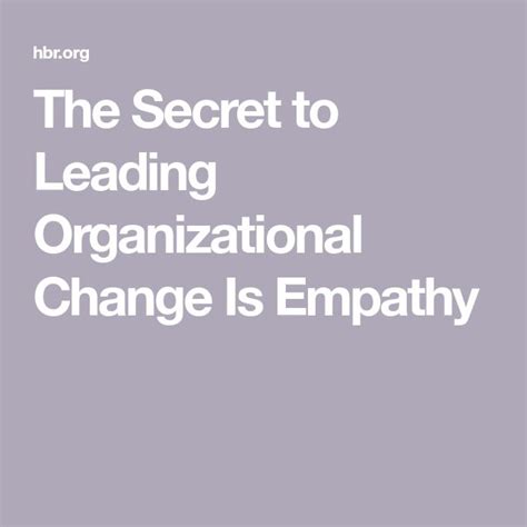The Secret to Leading Organizational Change Is Empathy - balustradellc