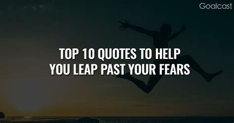 The Top 10 Quotes to Help You Leap Past Your Fears - balustradellc