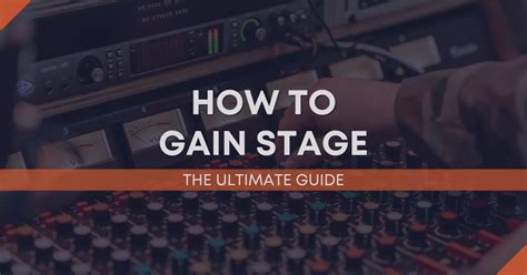 The Ultimate Guide On How To Gain Stage: From Mic … - balustradellc