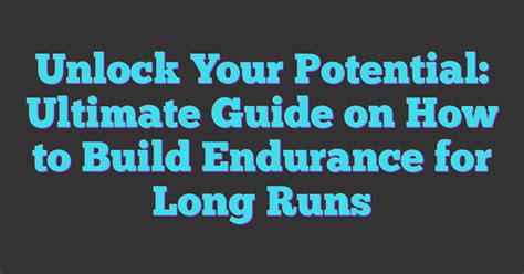 The Ultimate Guide to Building Endurance for Long … - balustradellc