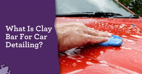 The Ultimate Guide to Clay Bar and Lube for Automotive Detailing - balustradellc