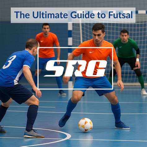 The Ultimate Guide to Futsal: Every Futsal FAQ in One … - balustradellc