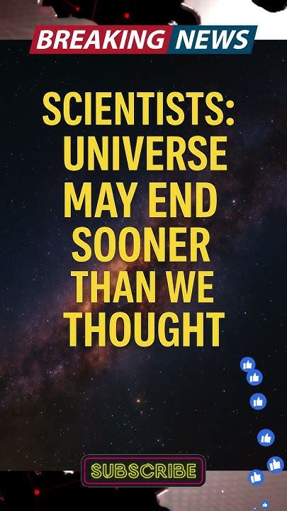 The Universe May End Sooner Than Scientists Had … - balustradellc