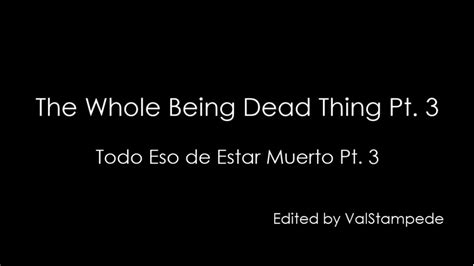 THE WHOLE BEING DEAD THING (EN ESPAÑOL) - Letras