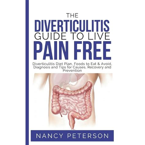 Read Online The Diverticulitis Guide To Live Pain Free Diverticulitis Diet Plan Foods To Eat  Avoid Diagnosis And Tips For Causes Recovery And Prevention By Nancy Peterson
