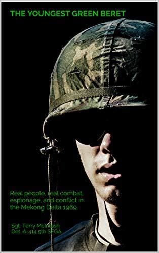 Download The Youngest Green Beret Real People Real Combat Espionage And Conflict In The Mekong Delta 1969 By Terry Mcintosh