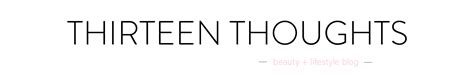 THIRTEEN THOUGHTS – Beauty and lifestyle blog - balustradellc